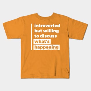 Introverted but willing to discuss what's happening (Pure White Design) Kids T-Shirt